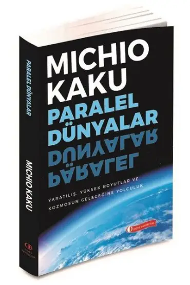 Paralel Dünyalar - Yaratılış, Yüksek Boyutlar ve Kosmos'un Geleceğine Yolculuk