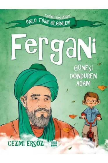 Tarihe Yön Veren Ünlü Türk Bilginleri - Fergani - Güneşi Döndüren Adam  (4022)