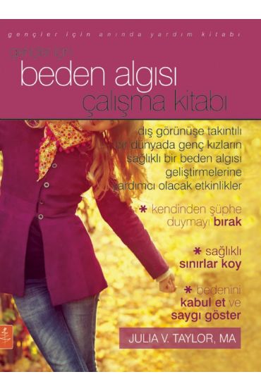 GENÇLER İÇİN BEDEN ALGISI ÇALIŞMA KİTABI / The Body Image Workbook for Teens Activities