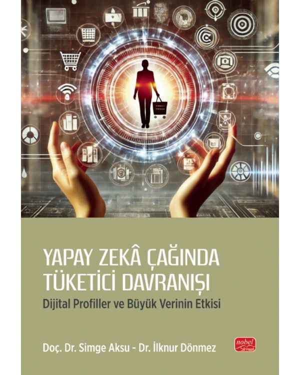 YAPAY ZEKÂ ÇAĞINDA TÜKETİCİ DAVRANIŞI - Dijital Profiller ve Büyük Verinin Etkisi