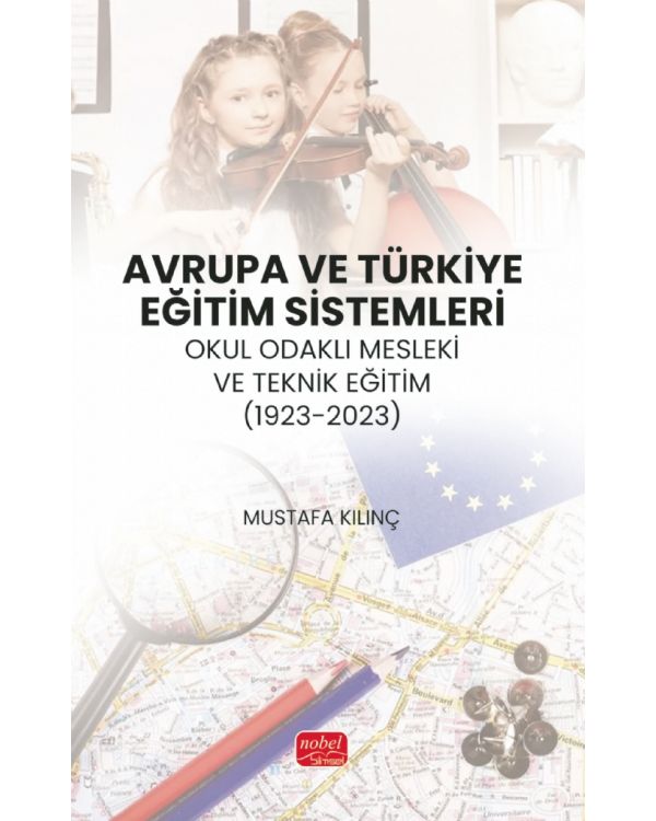 AVRUPA VE TÜRKİYE EĞİTİM SİSTEMLERİ - Okul Odaklı Mesleki ve Teknik Eğitim (1923-2023)