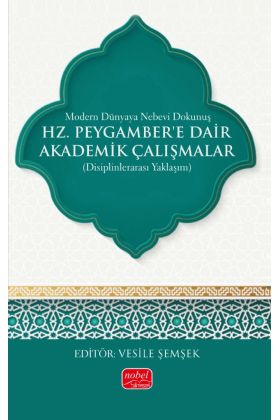 MODERN DÜNYAYA NEBEVİ DOKUNUŞ - Hz. Peygamber’e Dair Akademik Çalışmalar (Disiplinlerarası Yaklaşım)