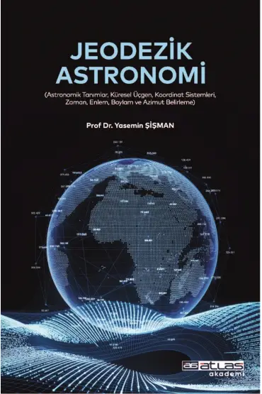 JEODEZİK ASTRONOMİ -  Astronomik Tanımlar Küresel Üçgen Koordinat Sistemleri Zaman Enlem Boylam ve Azimut Belirleme