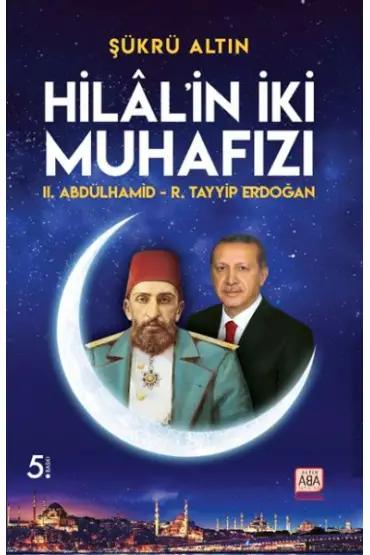 Hilal’in İki Muhafızı - II. Abdülhamid – R. Tayyip Erdoğan  (4022)