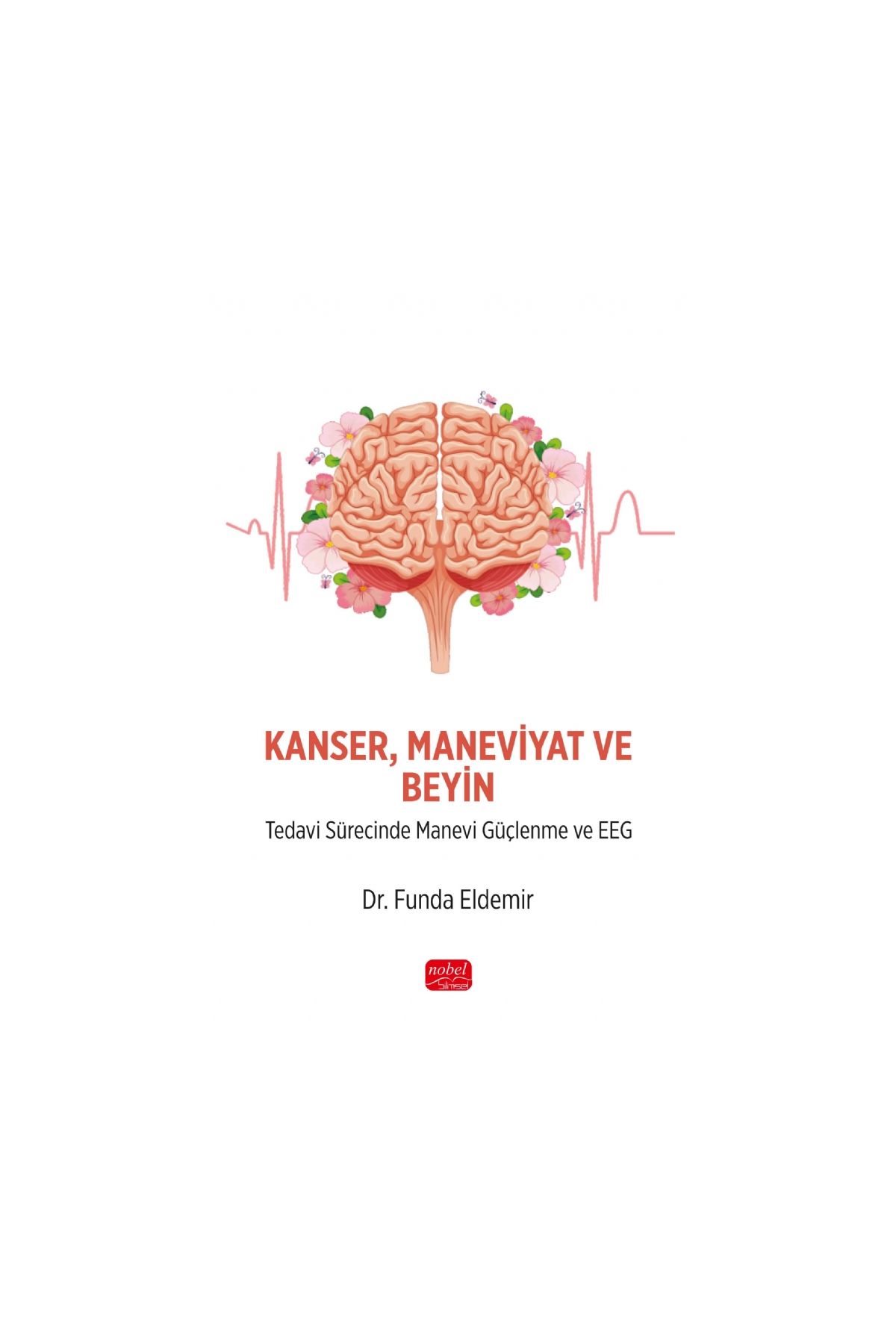 KANSER MANEVİYAT VE BEYİN - Tedavi Sürecinde Manevi Güçlenme ve EEG