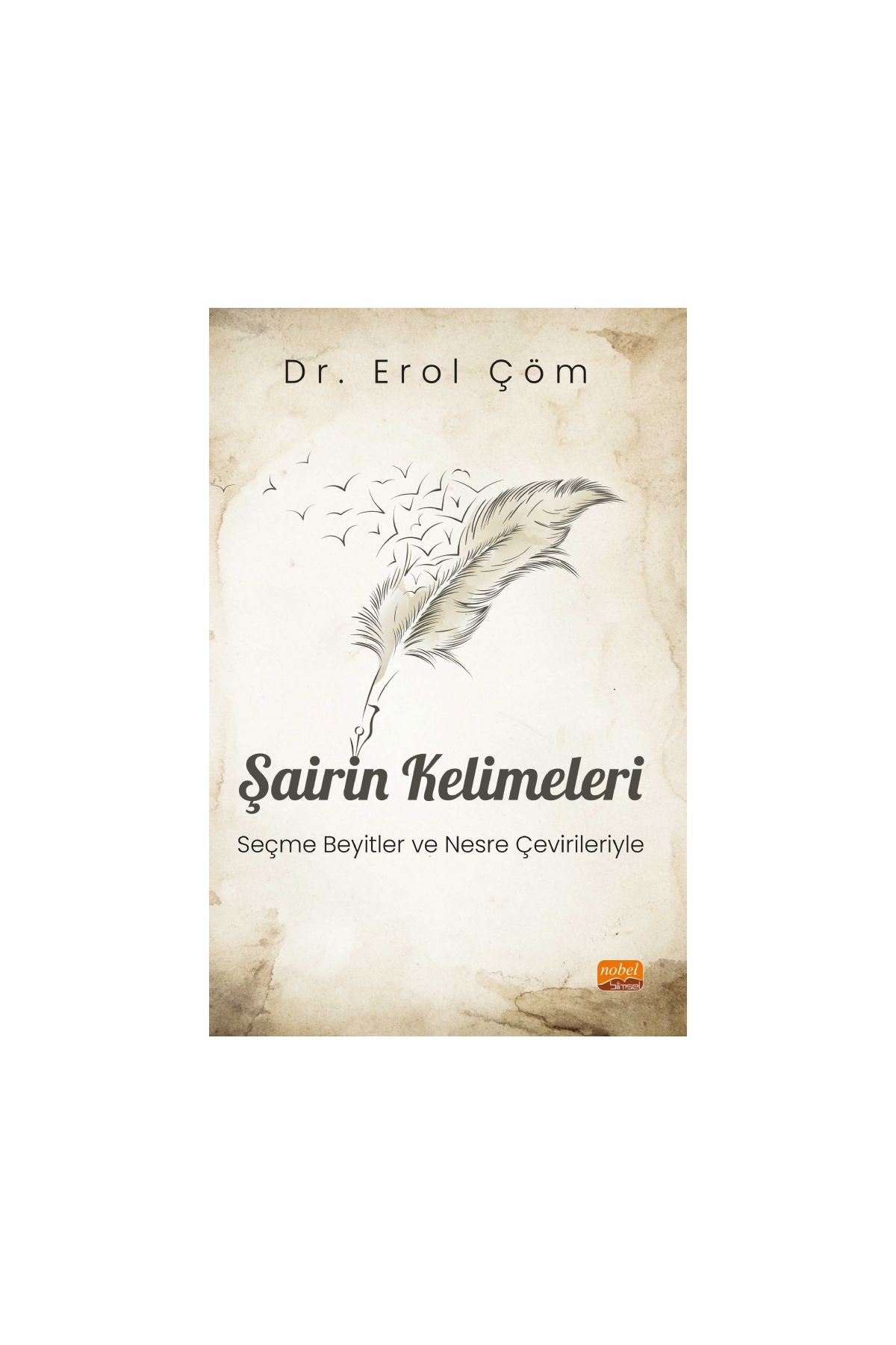 ŞAİRİN KELİMELERİ - Seçme Beyitler ve Nesre Çevirileriyle