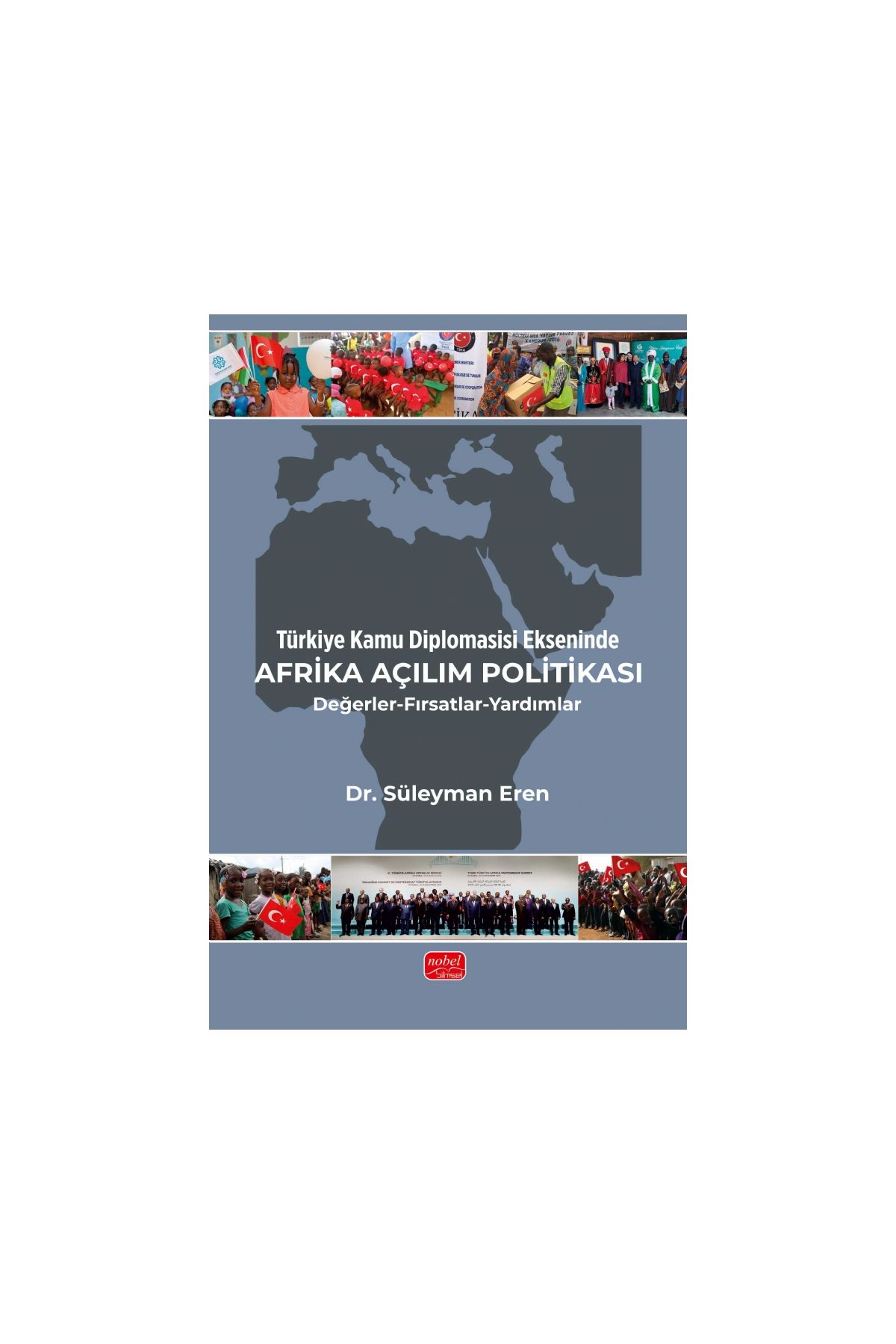 Türkiye Kamu Diplomasisi Ekseninde AFRİKA AÇILIM POLİTİKASI / Değerler-Fırsatlar-Yardımlar