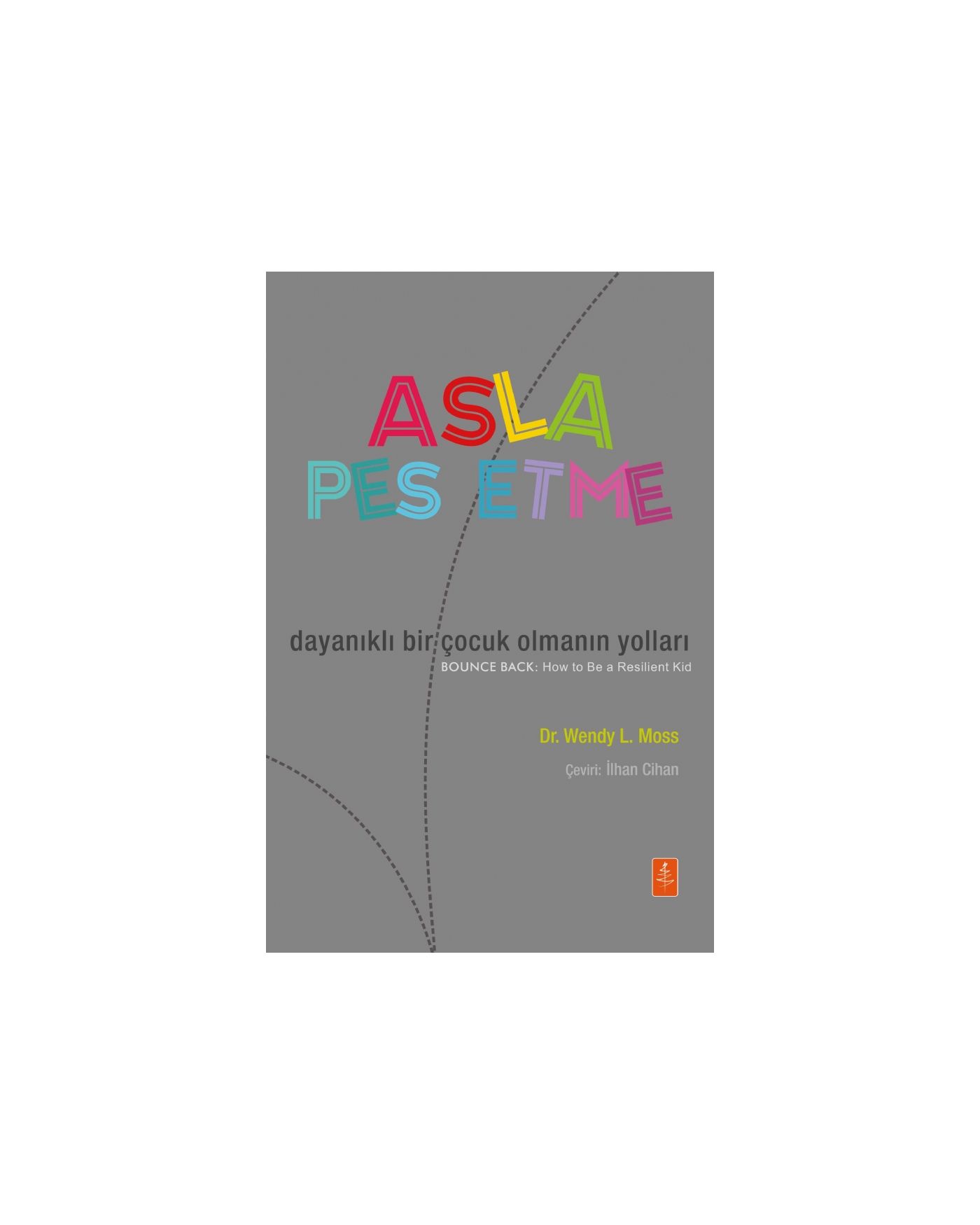 ASLA PES ETME: Dayanıklı Bir Çocuk Olmanın Yolları - BOUNCE BACK: How To Be a Resilient Kid