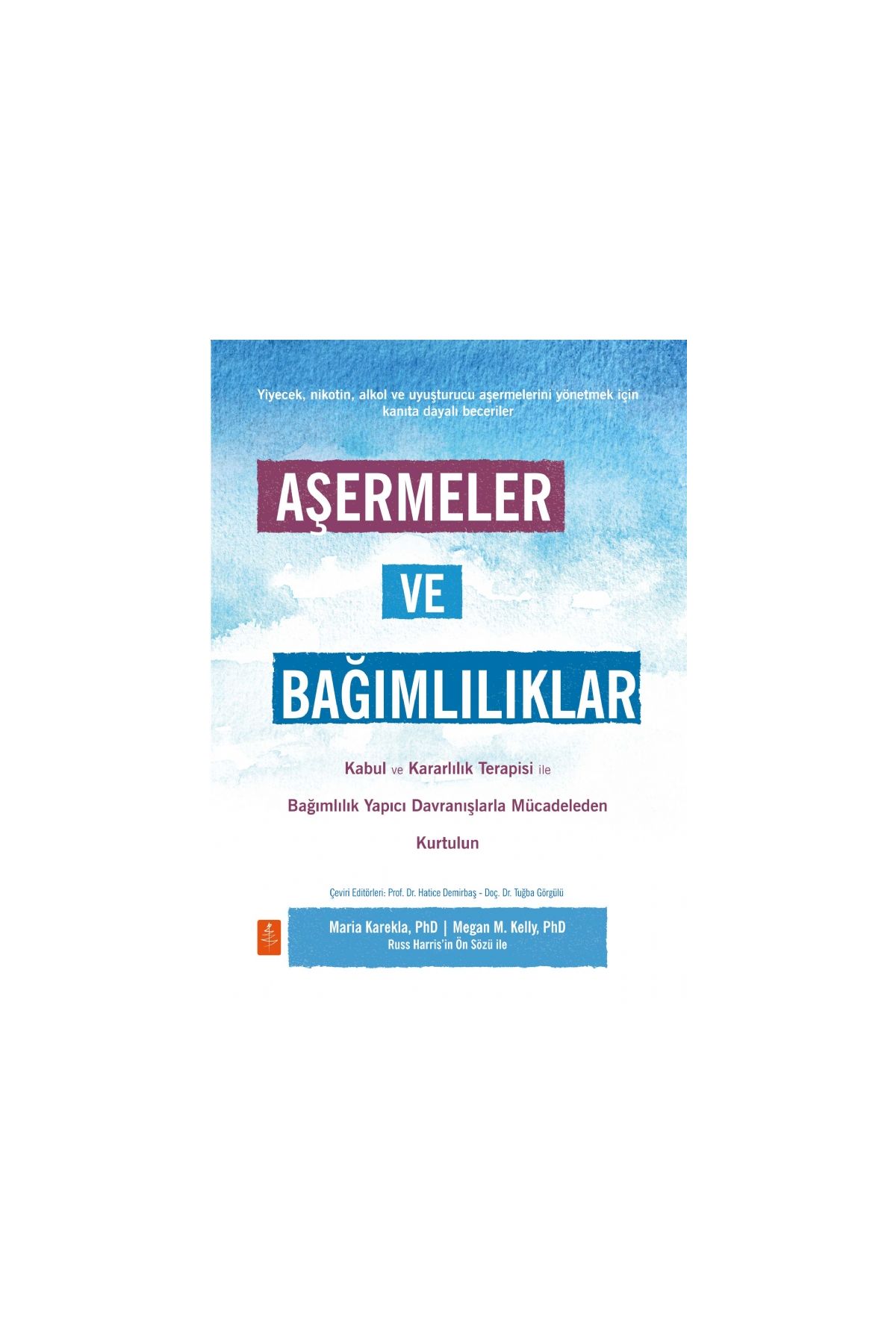 AŞERMELER VE BAĞIMLILIKLAR - Kabul ve Kararlılık Terapisi ile Bağımlılık Yapıcı Davranışlarla Mücadeleden Kendinizi