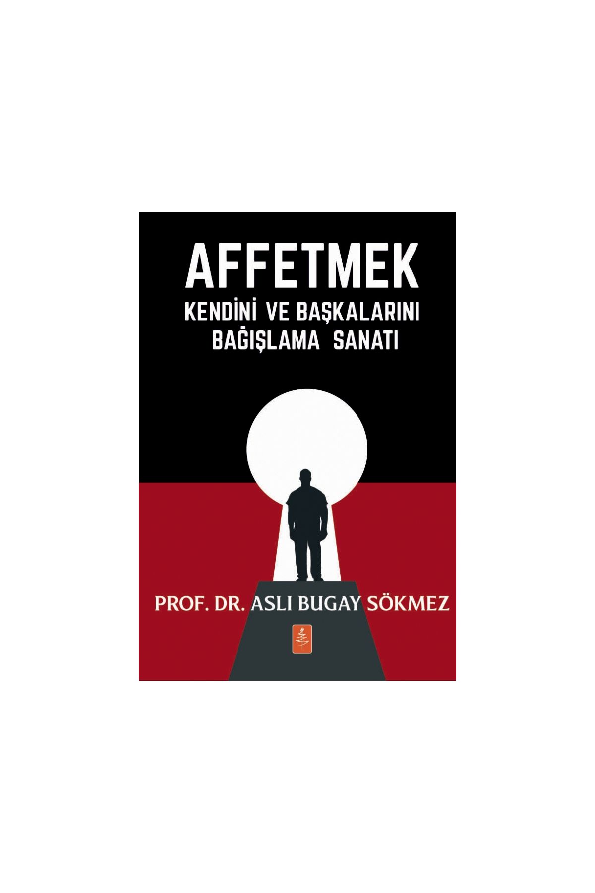 AFFETMEK - Kendini ve Başkalarını Bağışlama Sanatı