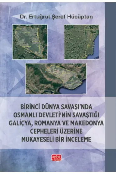 Birinci Dünya Savaşı’nda Osmanlı Devleti’nin Savaştığı Galiçya, Romanya ve Makedonya Cepheleri Üzerine Mukayeseli 