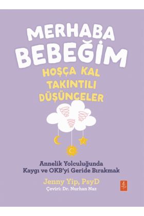 MERHABA BEBEĞİM, HOŞÇA KAL - TAKINTILI DÜŞÜNCELER / Annelik Yolculuğunda Kaygı ve Obsesyonları Geride Bırakmak / Hell