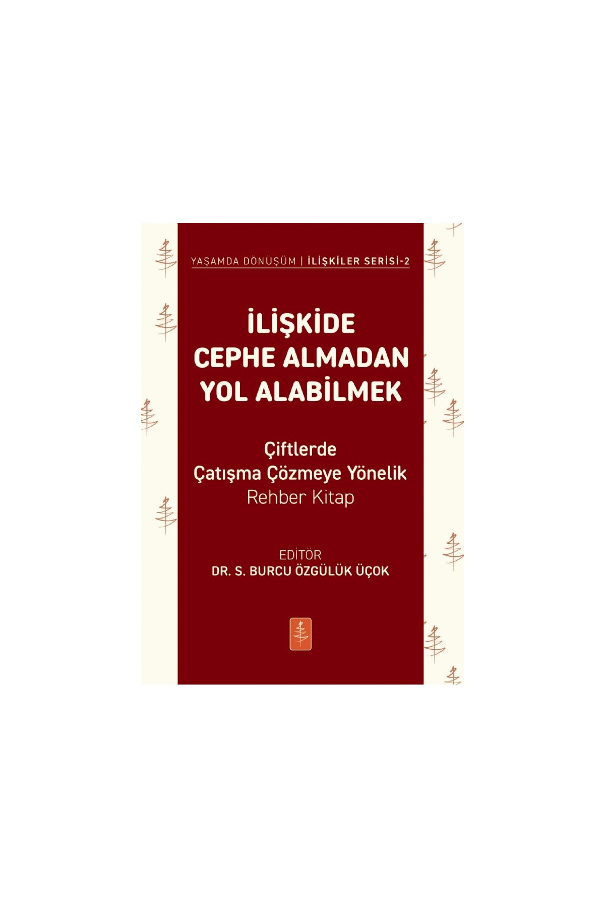İLİŞKİDE CEPHE ALMADAN YOL ALABİLMEK - Çiftlerde Çatışma Çözmeye Yönelik Rehber Kitap