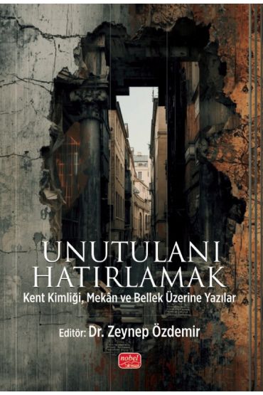 UNUTULANI HATIRLAMAK - Kent Kimliği, Mekân ve Bellek Üzerine Yazılar