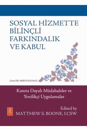SOSYAL HİZMETTE BİLİNÇLİ FARKINDALIK VE KABUL - Kanıta Dayalı Müdahaleler ve Yenilikçi Uygulamalar / MINDFULNESS & ACCE