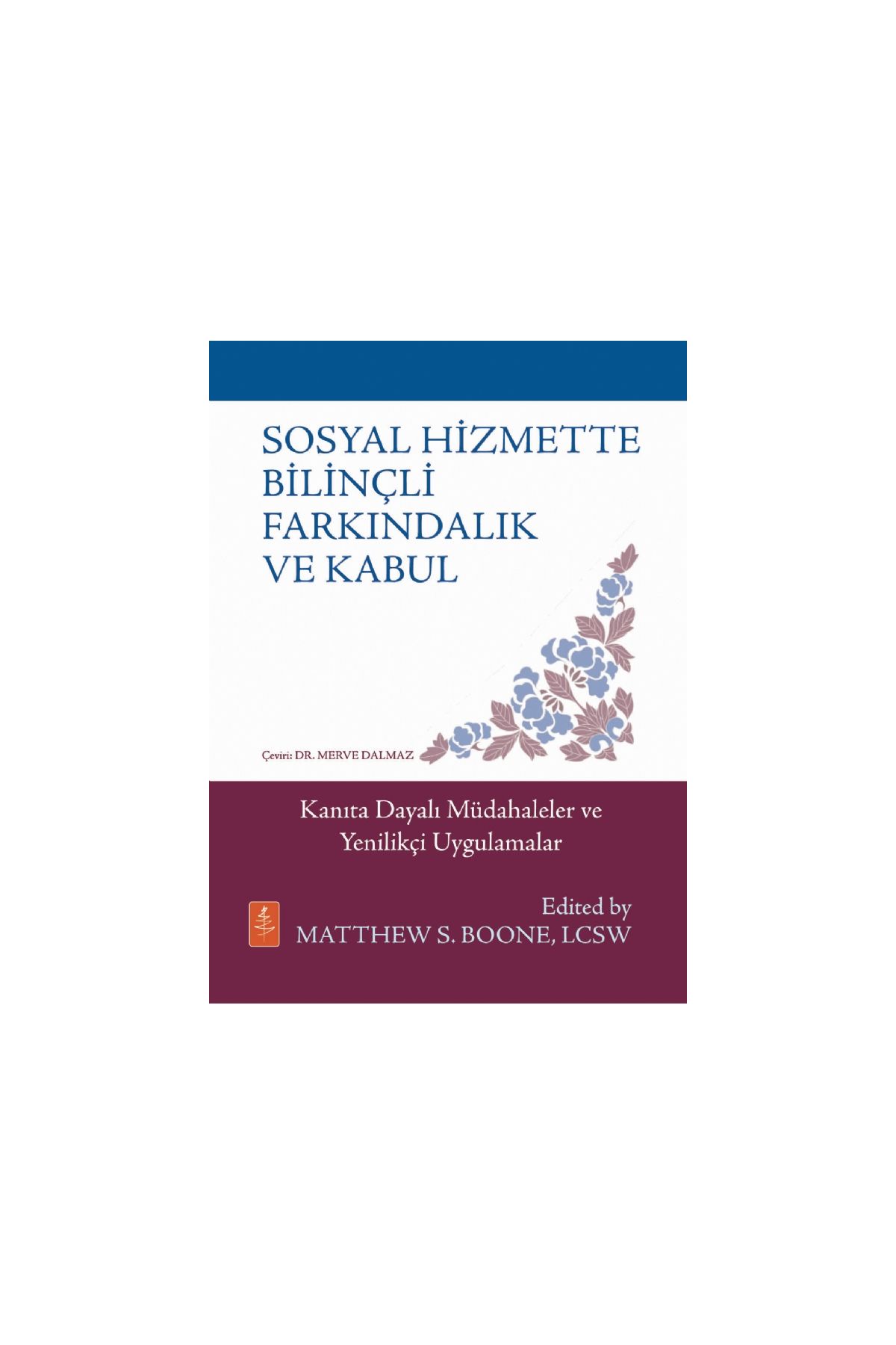SOSYAL HİZMETTE BİLİNÇLİ FARKINDALIK VE KABUL - Kanıta Dayalı Müdahaleler ve Yenilikçi Uygulamalar / MINDFULNESS & ACCE