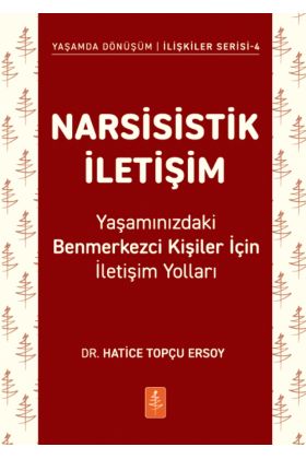 NARSİSİSTİK İLETİŞİM - Yaşamınızdaki Benmerkezci Kişiler İçin İletişim Yolları