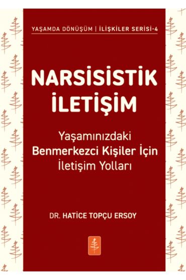 NARSİSİSTİK İLETİŞİM - Yaşamınızdaki Benmerkezci Kişiler İçin İletişim Yolları