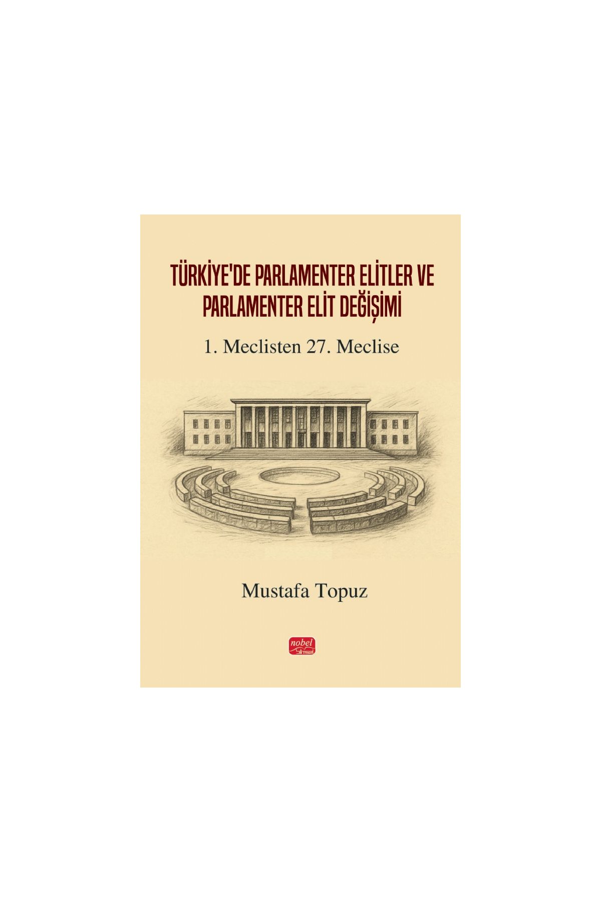 TÜRKİYE’DE PARLAMENTER ELİTLER VE PARLAMENTER ELİT DEĞİŞİMİ - 1. Meclisten 27. Meclise