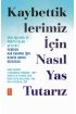 KAYBETTİKLERİMİZ İÇİN NASIL YAS TUTARIZ - Yası İşlemek ve Önemli Olan Şeylerle Yeniden Bağ Kurmak İçin Kanıta Day