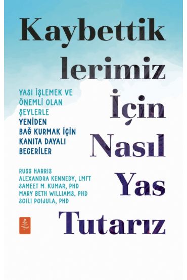 KAYBETTİKLERİMİZ İÇİN NASIL YAS TUTARIZ - Yası İşlemek ve Önemli Olan Şeylerle Yeniden Bağ Kurmak İçin Kanıta Day