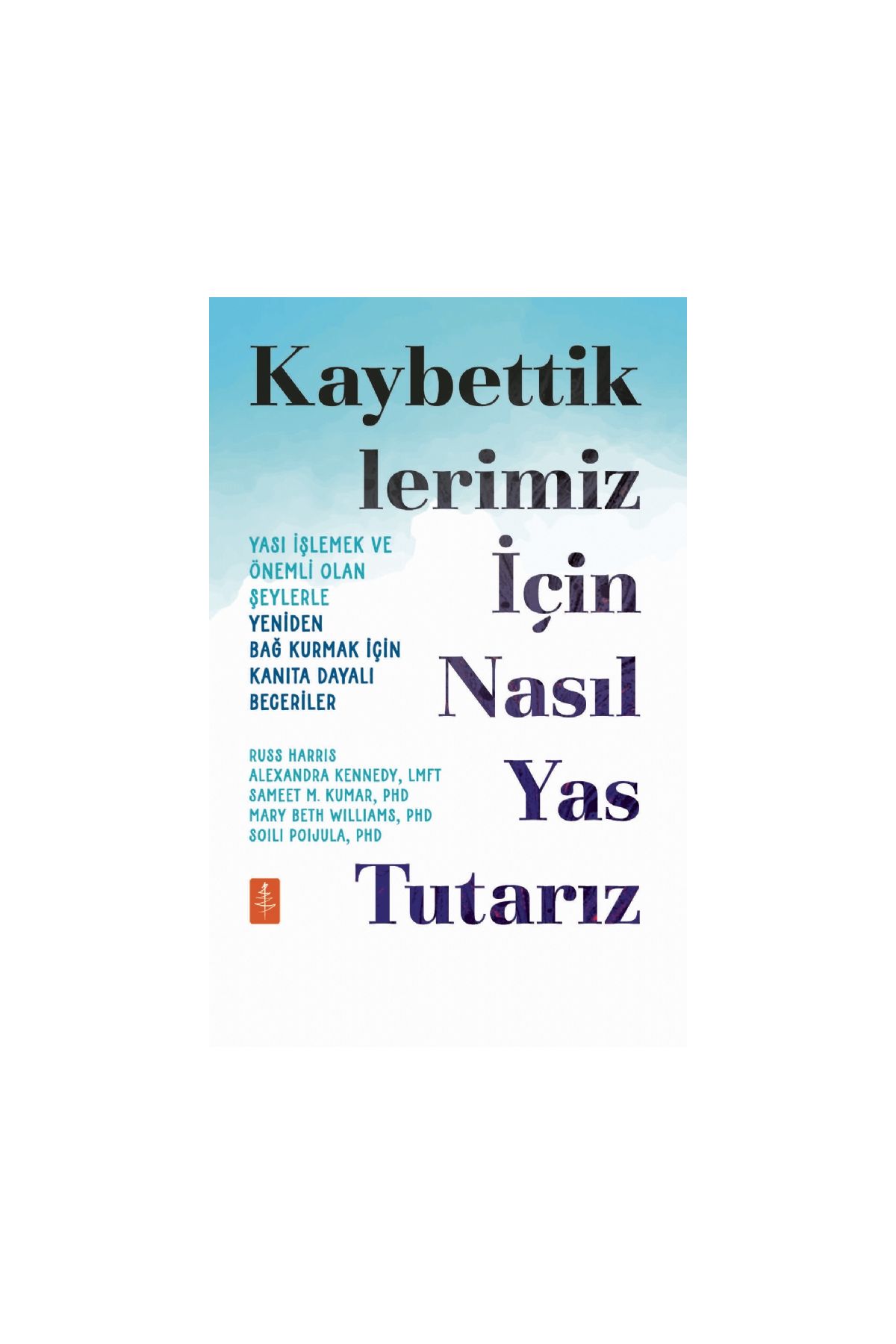 KAYBETTİKLERİMİZ İÇİN NASIL YAS TUTARIZ - Yası İşlemek ve Önemli Olan Şeylerle Yeniden Bağ Kurmak İçin Kanıta Day