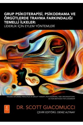 GRUP PSİKOTERAPİSİ, PSİKODRAMA VE ÖRGÜTLERDE TRAVMA FARKINDALIĞI TEMELLİ İLKELER - Liderlik İçin Eylem Yöntemleri / 