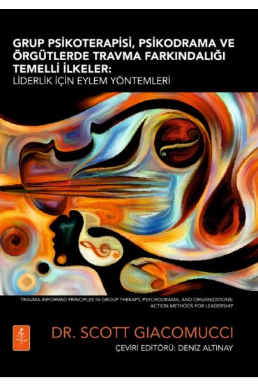 GRUP PSİKOTERAPİSİ, PSİKODRAMA VE ÖRGÜTLERDE TRAVMA FARKINDALIĞI TEMELLİ İLKELER - Liderlik İçin Eylem Yöntemleri / 