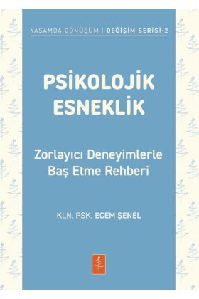 PSİKOLOJİK ESNEKLİK - Zorlayıcı Deneyimlerle Baş Etme Rehberi