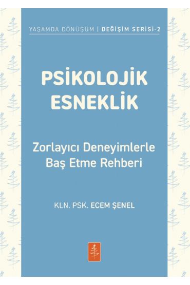 PSİKOLOJİK ESNEKLİK - Zorlayıcı Deneyimlerle Baş Etme Rehberi