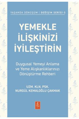 YEMEKLE İLİŞKİNİZİ İYİLEŞTİRİN - Duygusal Yemeyi Anlama ve Yeme Alışkanlıklarınızı Dönüştürme Rehberi