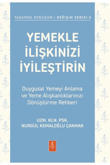 YEMEKLE İLİŞKİNİZİ İYİLEŞTİRİN - Duygusal Yemeyi Anlama ve Yeme Alışkanlıklarınızı Dönüştürme Rehberi