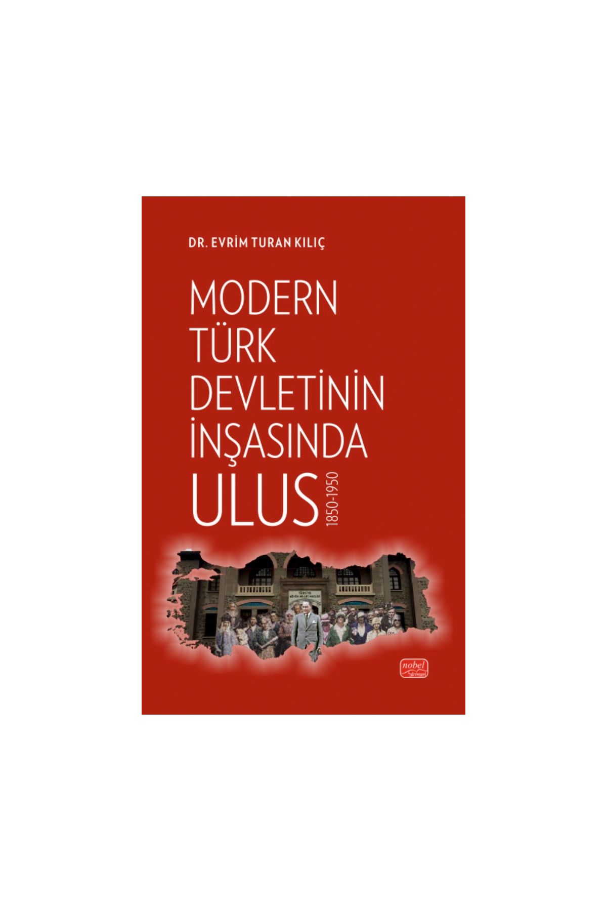 Modern Türk Devletinin İnşasında Ulus 1850-1950