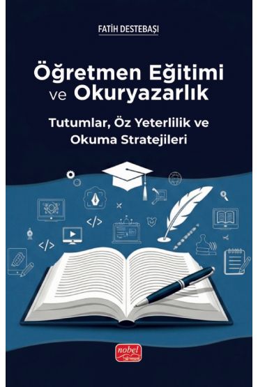 ÖĞRETMEN EĞİTİMİ VE  OKURYAZARLIK -  Tutumlar, Öz Yeterlilik ve Okuma Stratejileri