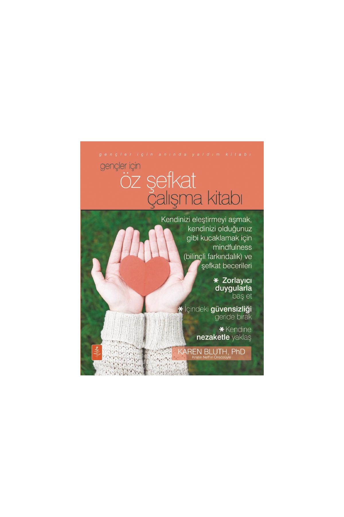 GENÇLER İÇİN ÖZ ŞEFKAT ÇALIŞMA KİTABI - The Self-Compassion Workbook For Teens