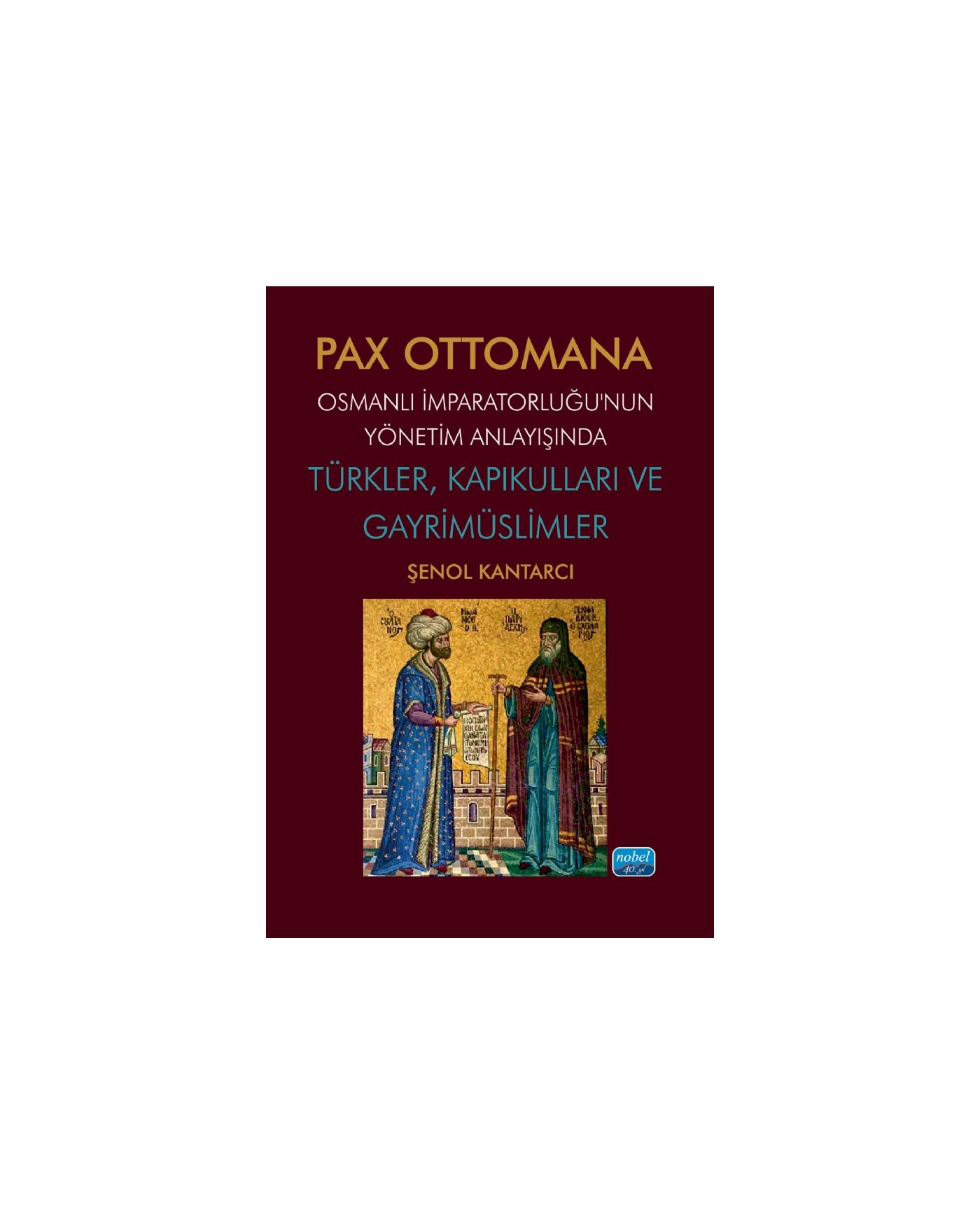 PAX OTTOMANA - Osmanlı İmparatorluğu’nun Yönetim Anlayışında Türkler, Kapıkulları ve Gayrimüslimler