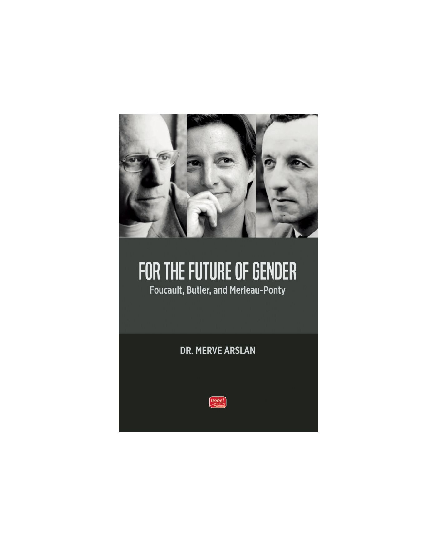 FOR THE FUTURE OF GENDER - Foucault, Butler, and Merleau-Ponty