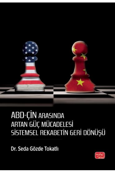ABD-ÇİN ARASINDA ARTAN GÜÇ MÜCADELESİ - Sistemsel Rekabetin Geri Dönüşü