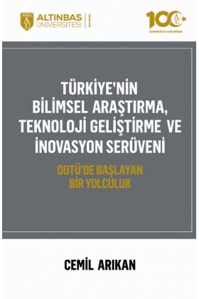 TÜRKİYE&39NİN BİLİMSEL ARAŞTIRMA, TEKNOLOJİ GELİŞTİRME VE İNOVASYON SERÜVENİ - ODTÜ&39de Başlayan Bir Yolculuk