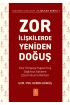 ZOR İLİŞKİLERDE YENİDEN DOĞUŞ - Kısır Döngüye Hapsolmuş Sağlıksız İlişkilere Çözüm Bulma Rehberi