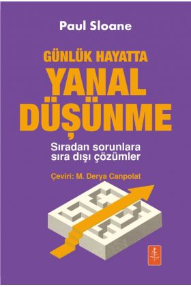 Günlük Hayatta YANAL DÜŞÜNME - Sıradan Sorunlara Sıra Dışı Çözümler / Extraordinary solutions to ordinary problems 
