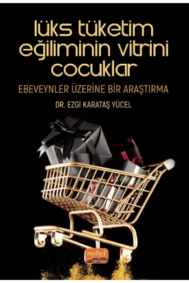 LÜKS TÜKETİM EĞİLİMİNİN VİTRİNİ ÇOCUKLAR: Ebeveynler Üzerine Bir Araştırma - Üretim Yönetimi ve Pazarlama - Cosmedrome