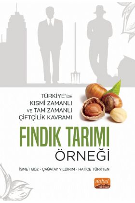 Türkiye’de Kısmi Zamanlı ve Tam Zamanlı Çiftçilik Kavramı: FINDIK TARIMI ÖRNEĞİ - Tarım Ekonomisi - Cosmedrome