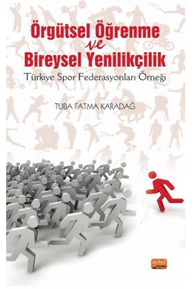 ÖRGÜTSEL ÖĞRENME VE BİREYSEL YENİLİKÇİLİK (Türkiye Spor Federasyonları Örneği) - Spor Bilimleri - Cosmedrome