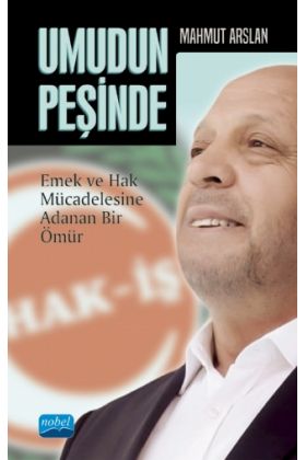 UMUDUN PEŞİNDE -Mahmut Arslan- Emek ve Hak Mücadelesine Adanan Bir Ömür - Çalışma Ekonomisi ve Endüstri İlişkileri - Cosmedrome