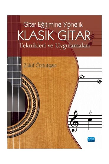 Gitar Eğitimine Yönelik KLASİK GİTAR TEKNİKLERİ VE UYGULAMALARI - Müzik - Cosmedrome