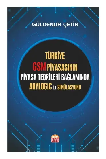 Türkiye GSM Piyasasının Piyasa Teorileri Bağlamında Anylogic ile Simülasyonu - İktisat Teorisi ve Politikası - Cosmedrome