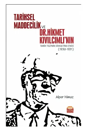 Tarihsel Maddecilik ve Dr. Hikmet Kıvılcımlı’nın Tarih Tezi’nin Siyasetine Etkisi (1950-1971) - Felsefe - Cosmedrome
