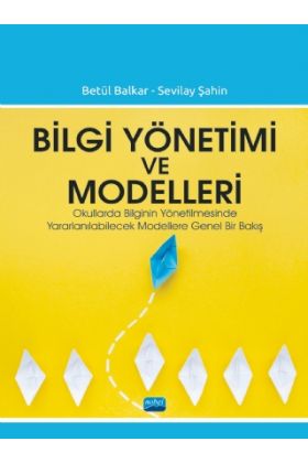 BİLGİ YÖNETİMİ VE MODELLERİ - Okullarda Bilginin Yönetilmesinde