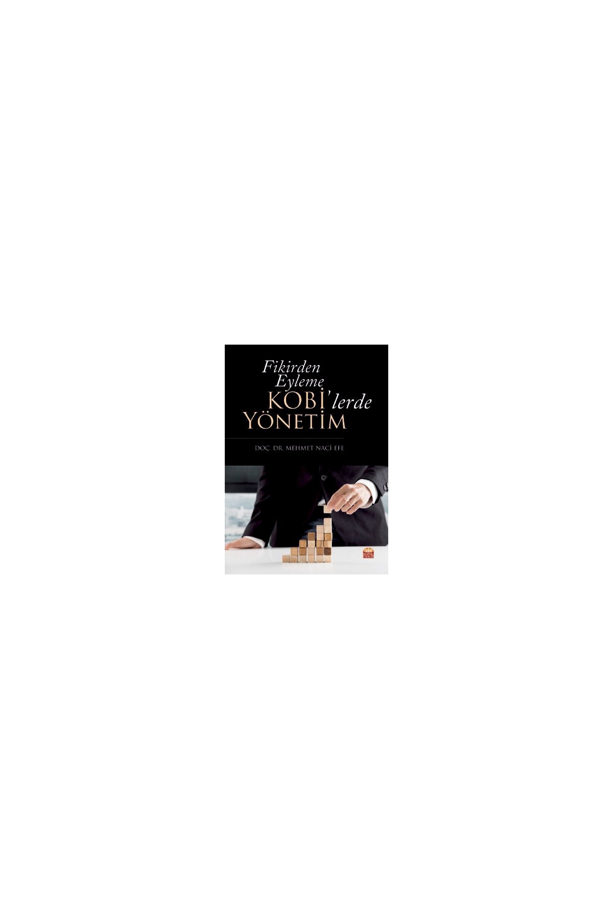 Fikirden Eyleme KOBİ’lerde Yönetim - İşletme Yönetimi ve Organizasyon - Cosmedrome